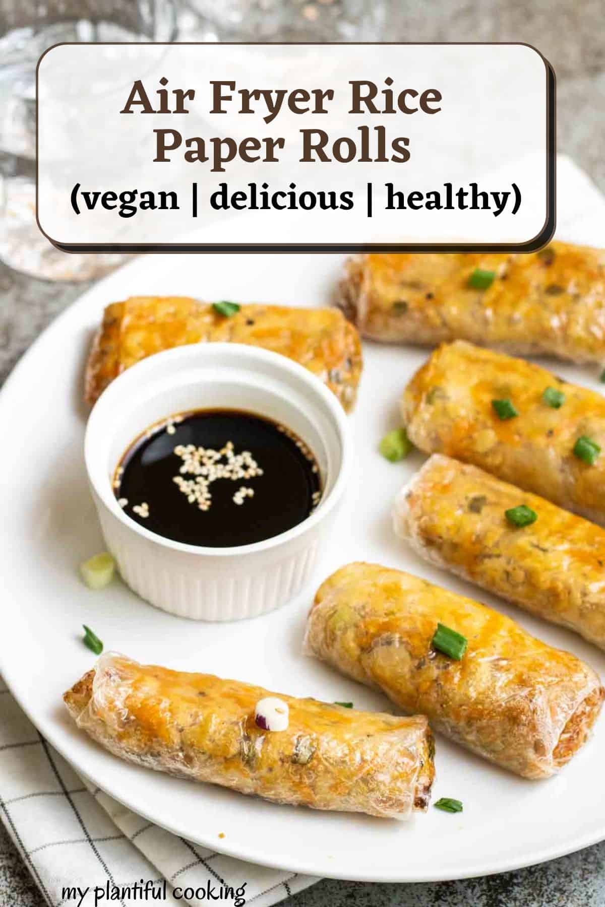 Crispy Air Fryer Rice Paper Rolls My Plantiful Cooking